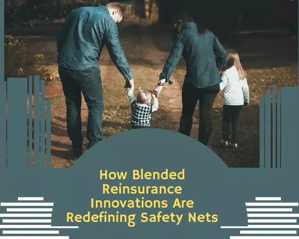 How Blended Reinsurance Innovations Are Redefining Safety Nets